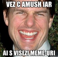 vez c amush iar ai s visezi meme-uri