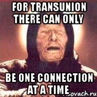 for transunion there can only be one connection at a time