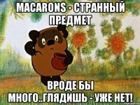 macarons - странный предмет вроде бы много..глядишь - уже нет!