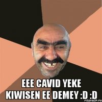  eee cavid yeke kiwisen ee demey :d :d