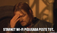 StarNet wi-fi pidijeaba peste tot..