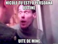 nicole tu esti o persoana ieftine uite de mine