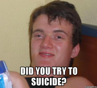  did you try to suicide?