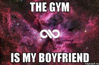 the gym is my boyfriend