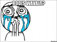 rodis wavalt? 