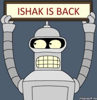 ISHAK IS BACK