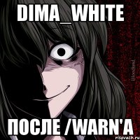 dima_white после /warn'a