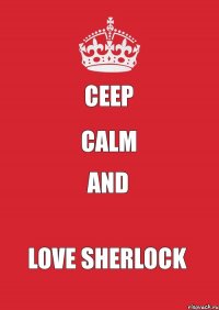 CEEP CALM and LOVE SHERLOCK