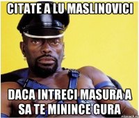 citate a lu maslinovici daca intreci masura a sa te minince gura