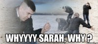  whyyyy sarah, why ?