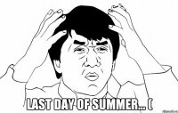  last day of summer... (