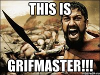 this is grifmaster!!!