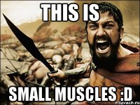 this is small muscles :d