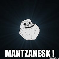  mantzanesk !