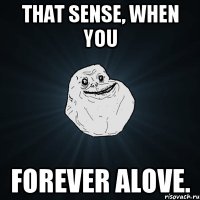 that sense, when you forever alove.