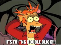  it's fu***ng double click!!!