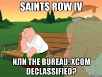 saints row iv или the bureau: xcom declassified?