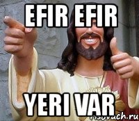 efir efir yeri var