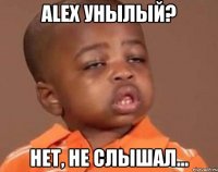 alex унылый? нет, не слышал...