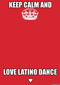 keep calm and love latino dance ♥