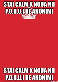 stai calm k noua nii p.o.h.u.i de anonimi stai calm k noua nii p.o.h.u.i de anonimi