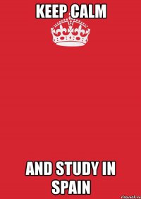 keep calm and study in spain