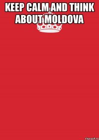 keep calm and think about moldova 