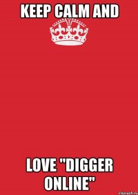 keep calm and love "digger online"