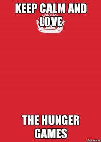 keep calm and love the hunger games