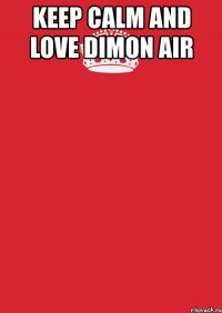 keep calm and love dimon air 