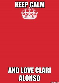 keep calm and love clari alonso