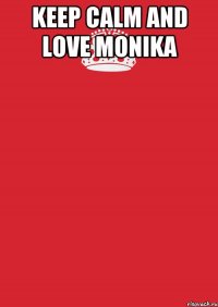 keep calm and love monika 