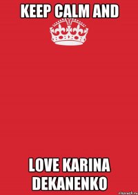 keep calm and love karina dekanenko