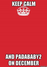 keep calm and padababy2 on december