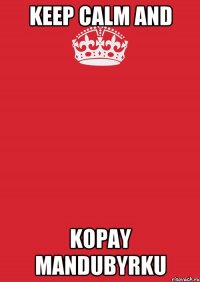 keep calm and kopay mandubyrku