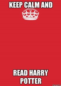 keep calm and read harry potter