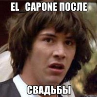 el_capone после свадьбы