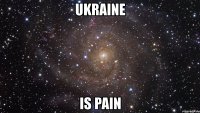 ukraine is pain