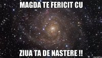 magda te fericit cu ziua ta de nastere !!