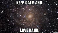 keep calm and love dana