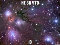 не за что :d