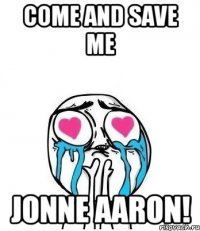 come and save me jonne aaron!