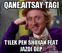 qane,aitsay tagi t1lek pen shoxan feat jazdi dep