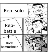 Rep- solo Rep- battle Rock Rammshtein