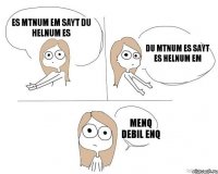 es mtnum em sayt du helnum es du mtnum es sayt es helnum em menq debil enq