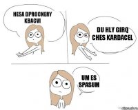 Hesa dprocnery kbacvi du hly girq ches kardacel Um es spasum