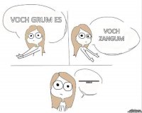 voch grum es voch zangum husammmmmmmmmmmmmm satkel es