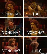 DU sirac unes? ha vonc ha? vonc ha? vonc ha? lurj)