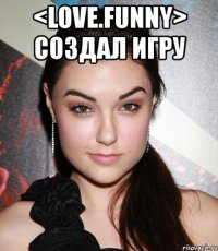 <love.funny> создал игру 