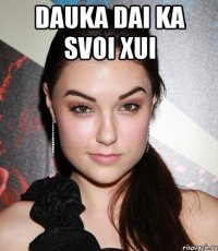 dauka dai ka svoi xui 